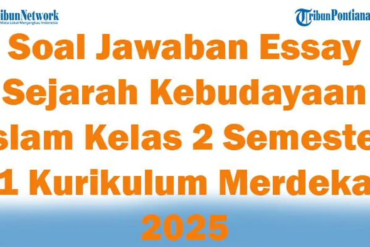 47 Soal Jawaban Essay Sejarah Kebudayaan Islam Kelas 2 Semester 1 Kurikulum Merdeka 2025