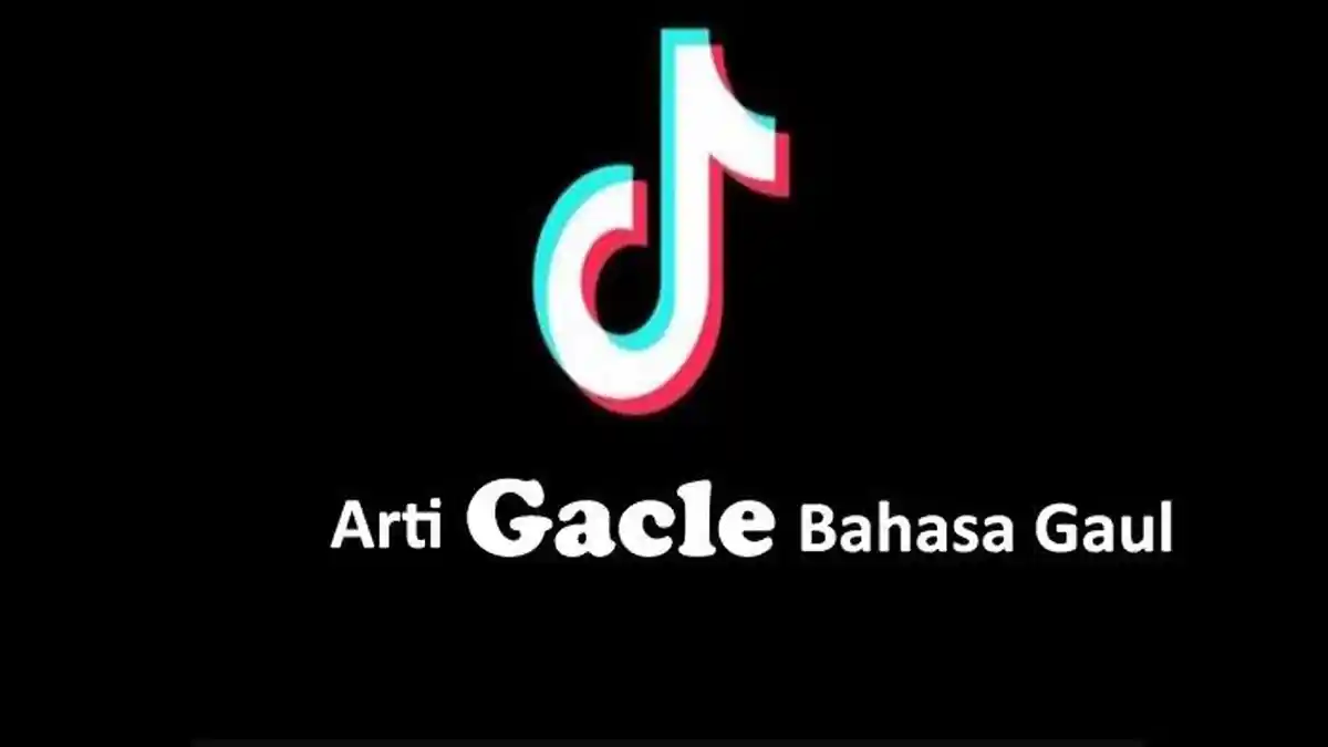 Arti Kata Gacle dalam Bahasa Gaul Adalah Apa? Ini Maksud dan Contohnya