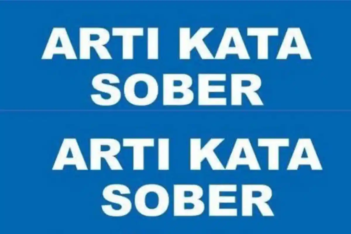 Arti Kata Sober dalam Bahasa Gaul, Kosa Kata Populer di Media Sosial Tahun 2022, Disertai Contohnya