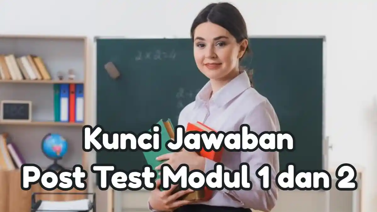Pernyataan yang Tepat Mengenai Perubahan Kurikulum Adalah? Kunci Jawaban Soal Post Tes Modul 1 dan 2
