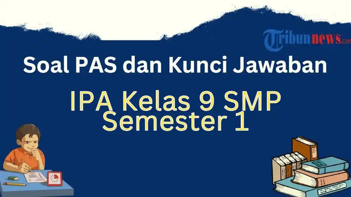 20 Soal PAS IPA Kelas 9 Semester 1 Kurikulum Merdeka dan Kunci Jawaban SAS UAS