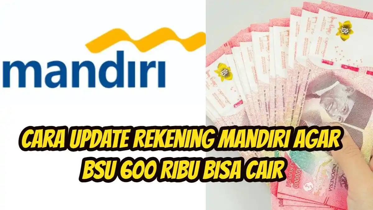 Cara Update Rekening Mandiri Agar BSU 600 Ribu Bisa Cair, Pekerja di Solo & Klaten Harus Cek Ini