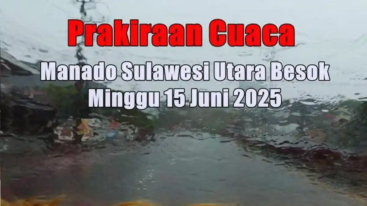 Prakiraan Cuaca Manado Sulut Besok Minggu 15 Juni 2025
