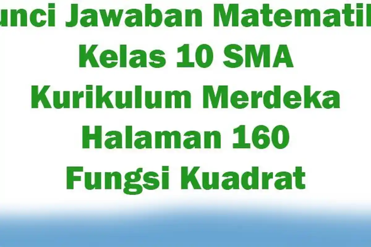Kunci Jawaban Matematika Kelas 10 SMA Kurikulum Merdeka Halaman 160 Fungsi Kuadrat