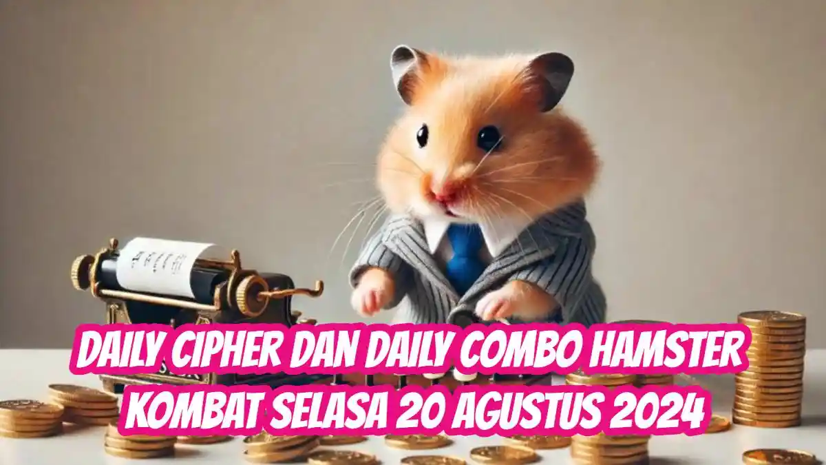 Daily Cipher dan Daily Combo Hamster Kombat Selasa 20 Agustus 2024, Raih Total 6 Juta Koin