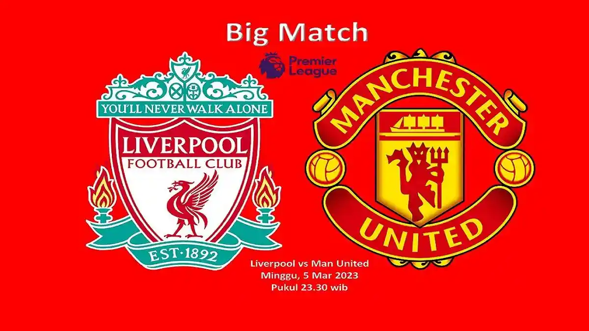 PREDIKSI SKOR Liverpool vs Man United, H2H, Preview Pertandingan, Line Up dan Link Live Streaming