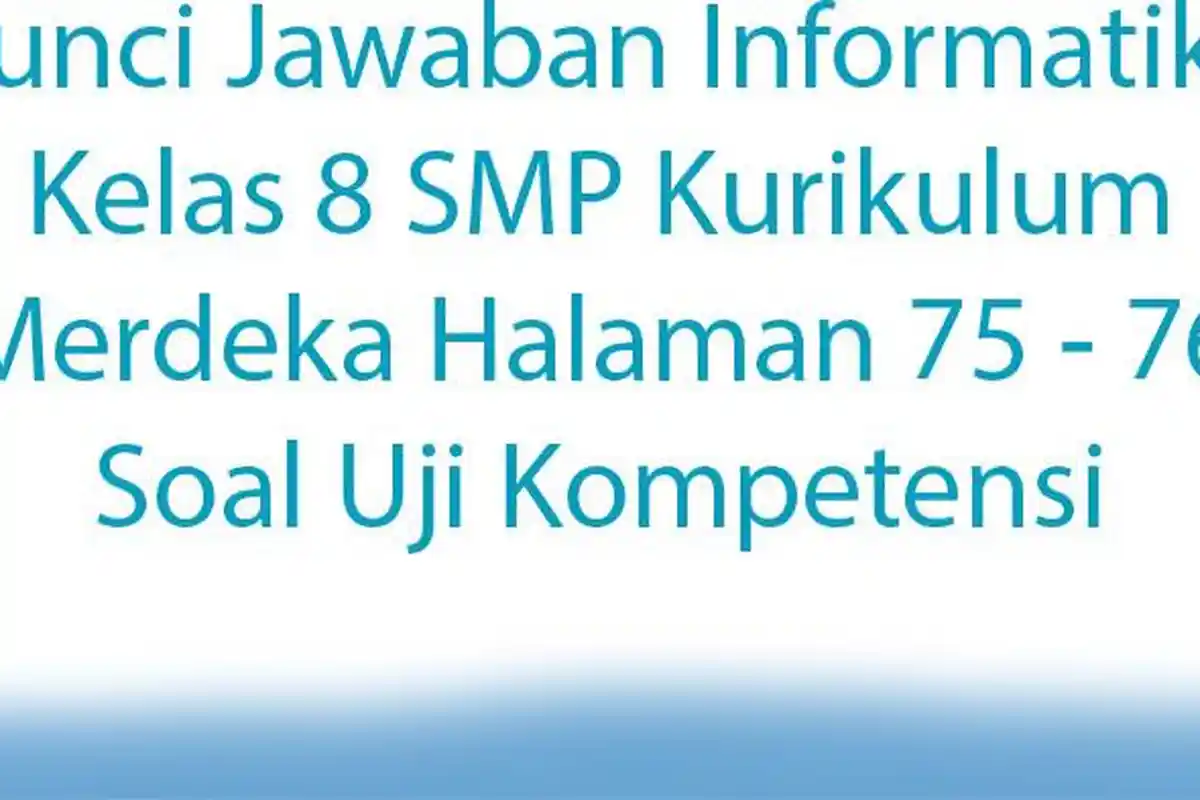 Kunci Jawaban Informatika Kelas 8 SMP Kurikulum Merdeka Halaman 75 - 76 Soal Uji Kompetensi