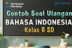 mari-kita-simak-bersama-contoh-soal-ulangan-Bahasa-Indonesia-Kelas-6-SD-berikut-ini.jpg