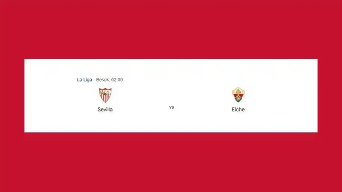 Prediksi Skor dan Susunan Pemain Sevilla vs Elche Dini Hari Nanti, Adu Tajam Romero dan Rodriguez