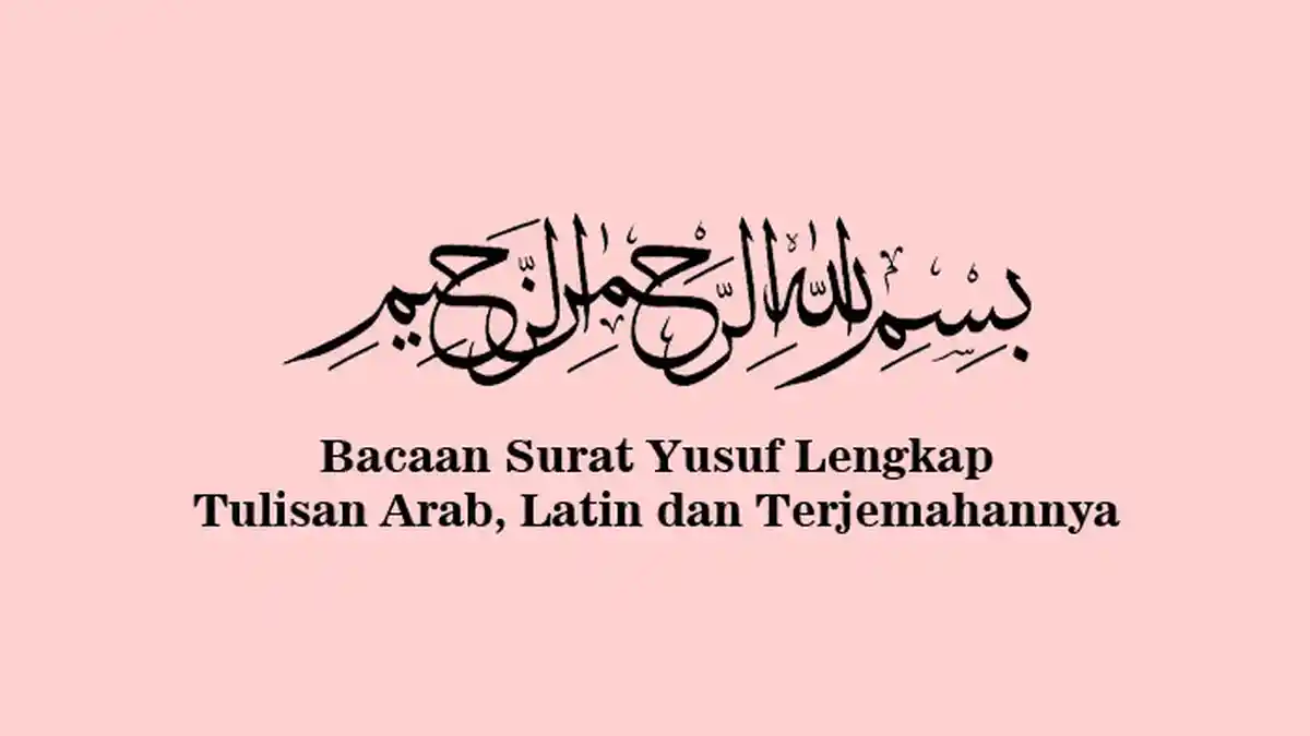 Bacaan Surat Yusuf Lengkap Tulisan Arab, Latin dan Terjemahannya, Anjuran Dibaca Oleh Ibu Hamil