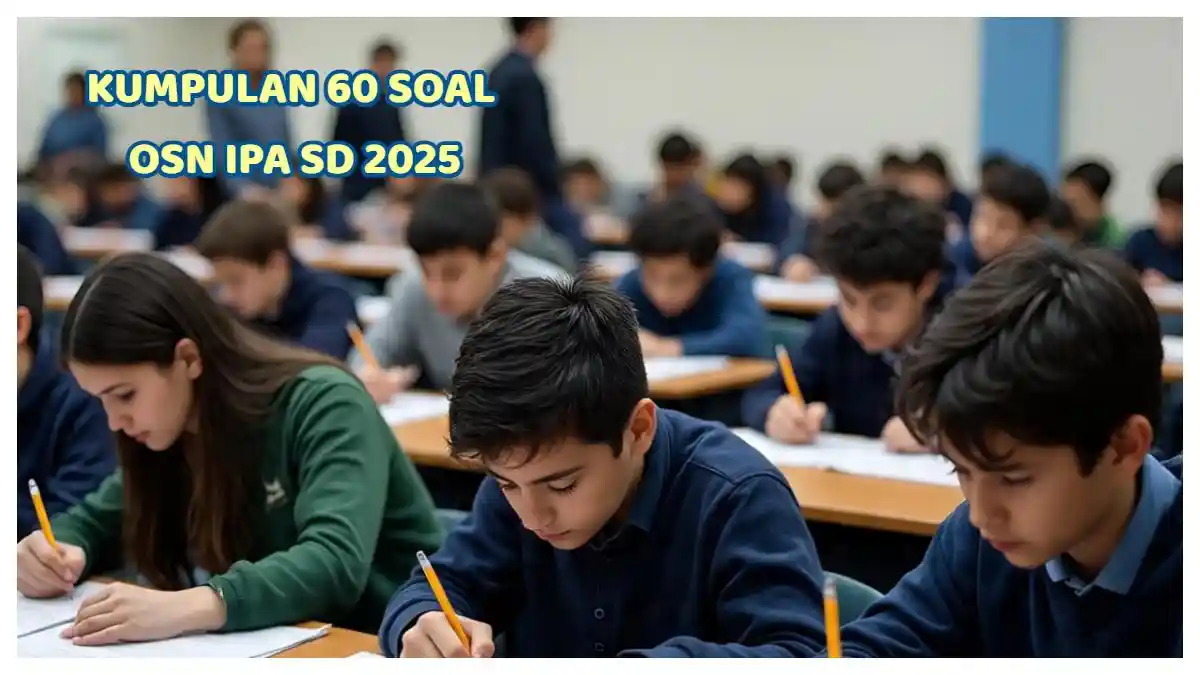Kumpulan 60 Soal OSN IPA Jenjang SD 2025 dan Jawaban, Bahan Latihan Persiapan Olimpiade