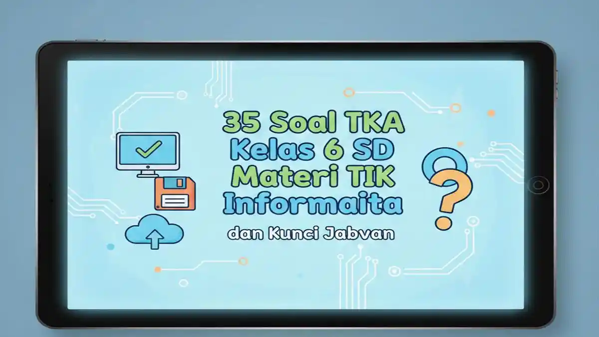 35 Soal TKA Kelas 6 SD Materi TIK Informatika dan Kunci Jawaban