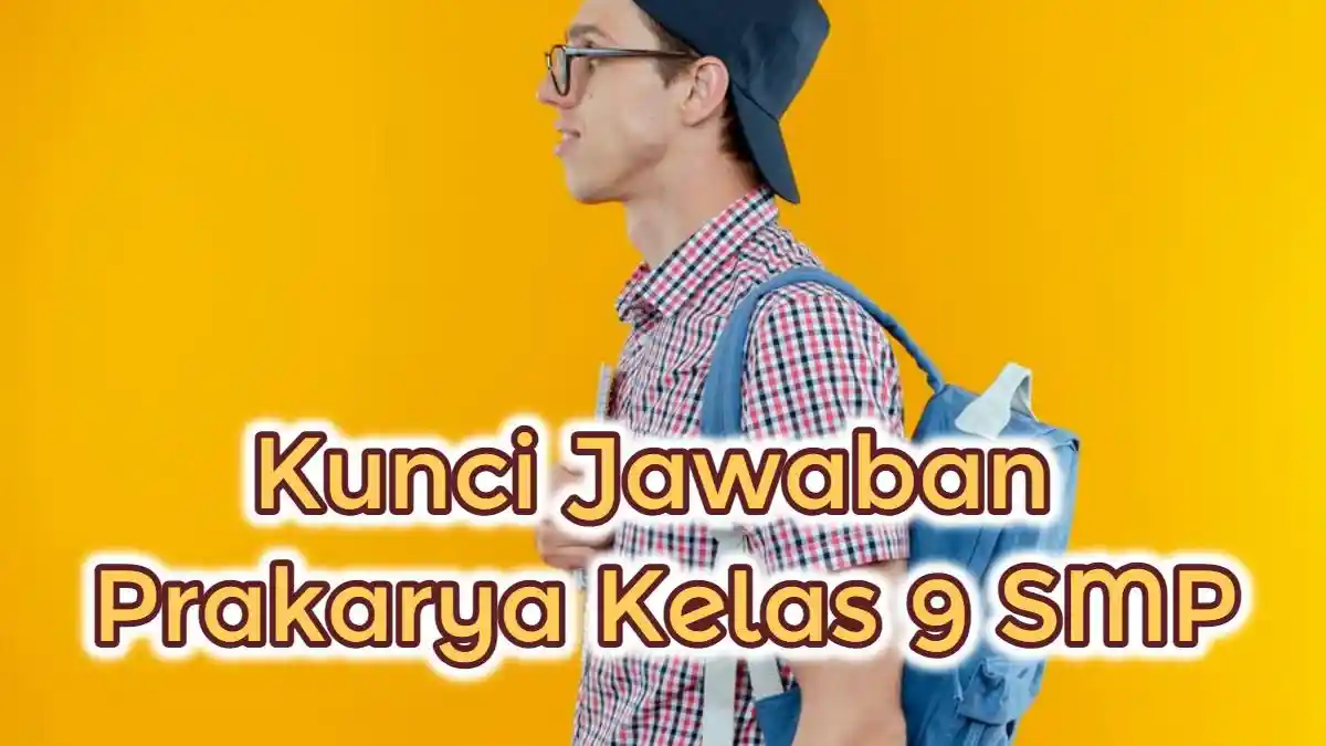 Berapakah Kandungan Gizi Protein pada Daging Sapi? 29+ Soal & Kunci Jawaban Prakarya Kelas 9 SMP
