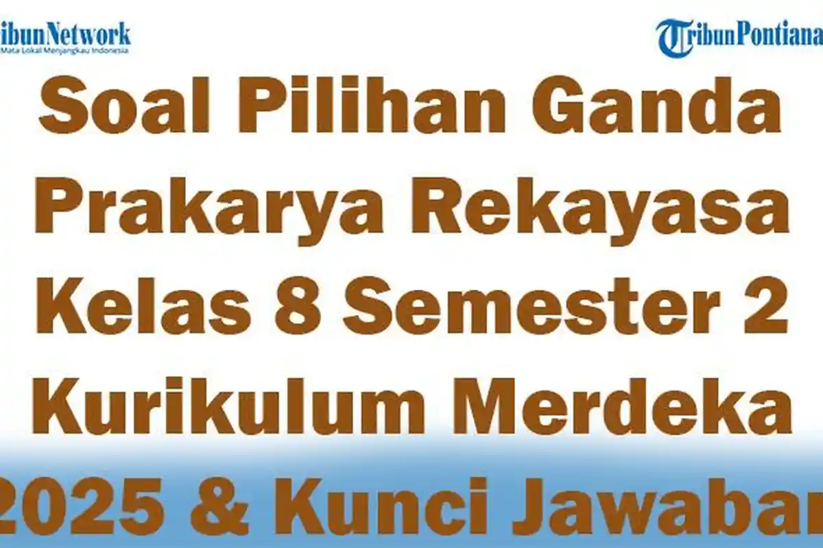 45 Soal Pilihan Ganda Prakarya Rekayasa Kelas 8 Semester 2 Kurikulum Merdeka 2025 & Kunci Jawaban