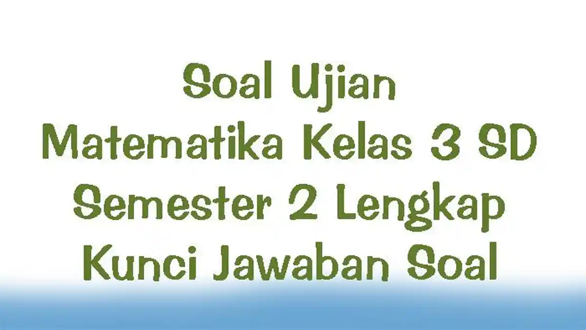 Soal Ujian Matematika Kelas 3 SD Semester 2 Lengkap Kunci Jawaban Soal