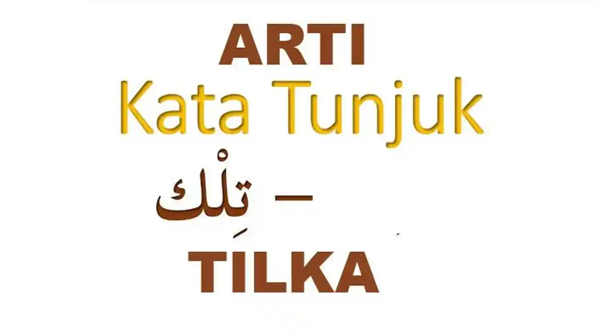 Arti Tilka dalam Bahasa Arab, Ini Penjelasan dan Contoh Penggunaan Kalimat Tilka