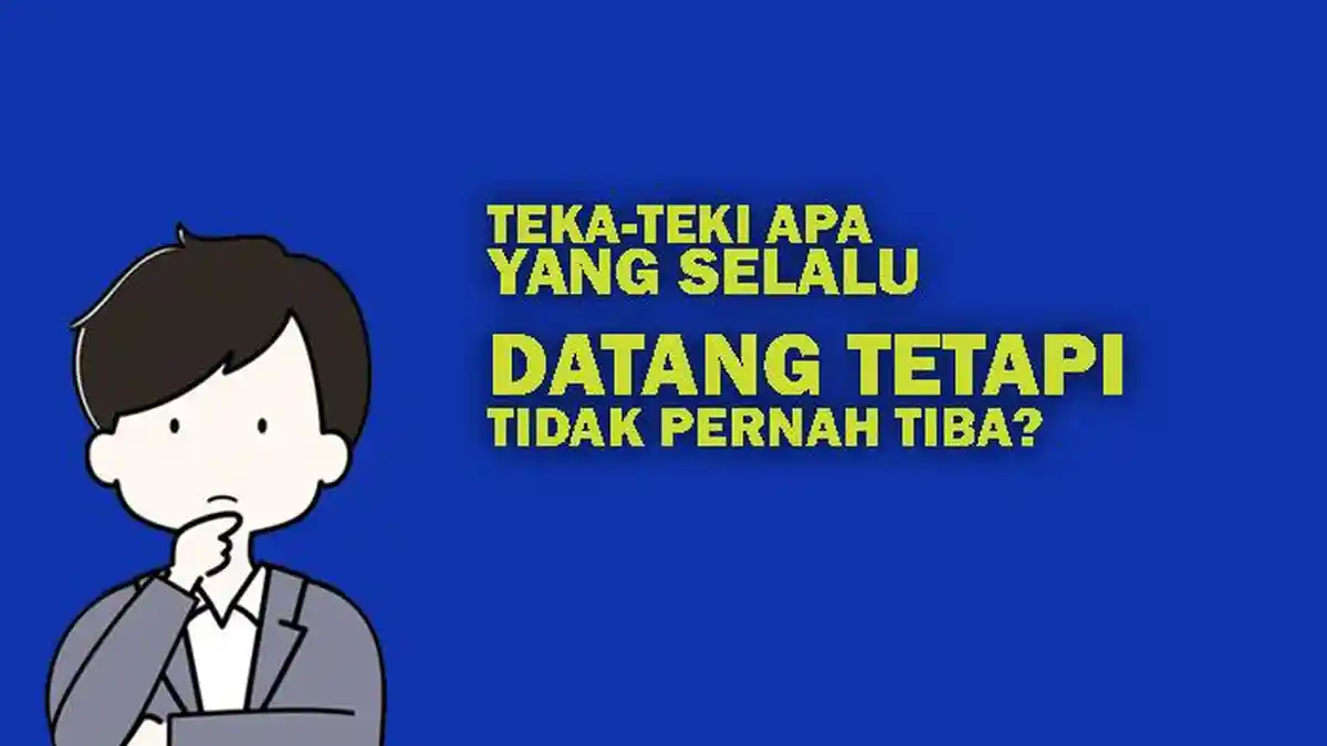 Apa Jawaban Tebak-tebakan Apa yang Selalu Datang Tapi Tak Pernah Tiba di Teka-teki?
