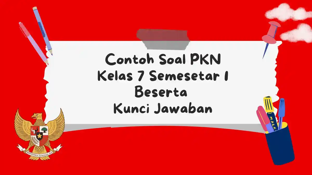Kunci Jawaban dan Contoh Soal PKN Kelas 7 Semester 2, Pilihan Ganda dan Essay