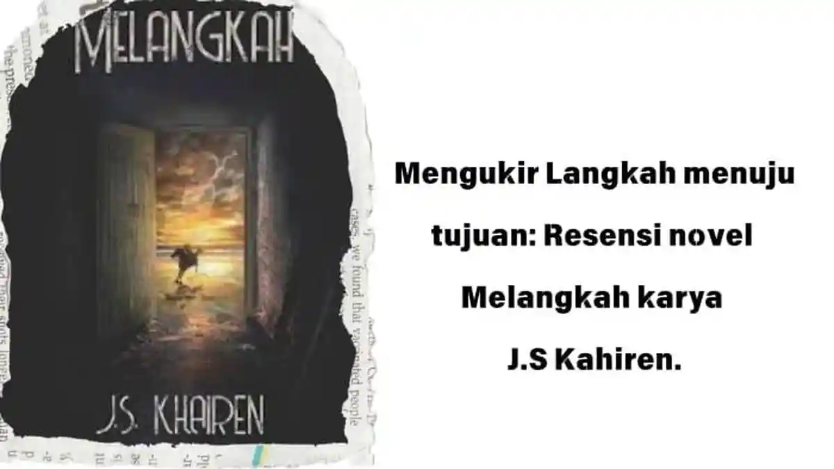 Resensi Novel Melangkah Karya J.S Kahiren: Mengukir Langkah Menuju Tujuan