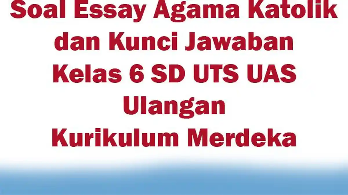 Soal Essay Agama Katolik dan Kunci Jawaban Kelas 6 SD UTS UAS Ulangan Kurikulum Merdeka