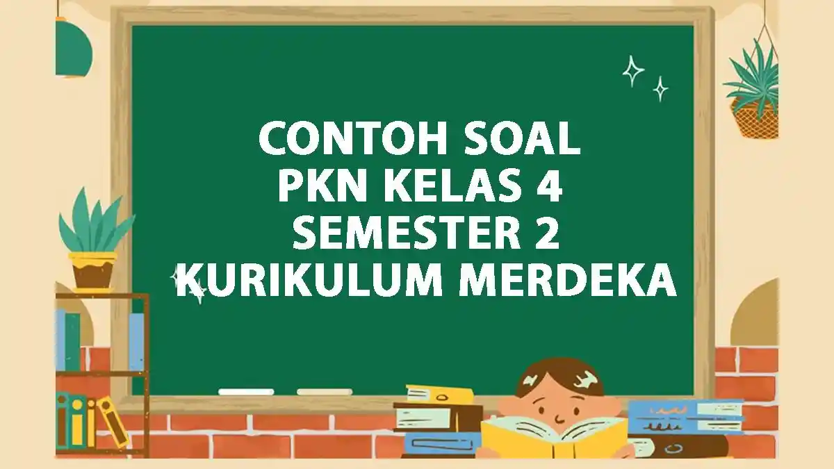 50 Contoh Soal PKN Kelas 4 Semester 2 Kurikulum Merdeka Tahun 2025 dan Kunci Jawaban