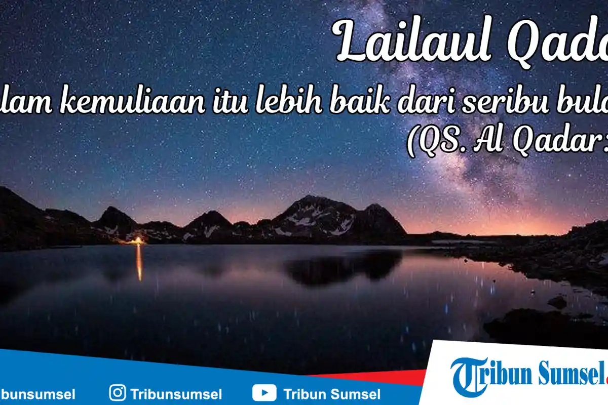 Bacaan Doa Lailatul Qadar dan 7 Keutamaan Malam Lailatul Qadar Dijelaskan Al Quran dan Hadist Rasul