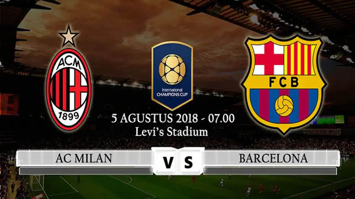 AC Milan vs Barcelona ICC 2018: Prediksi, Head to Head dan Perkiraan Pemain