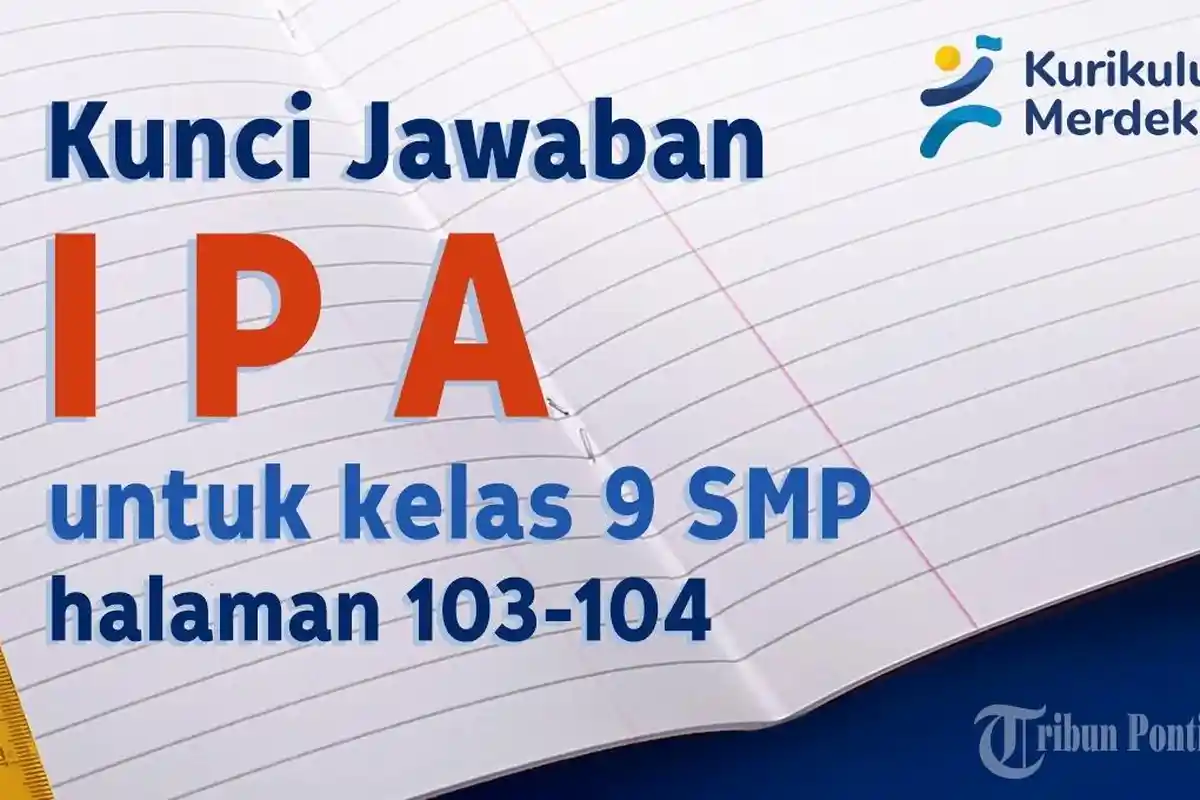 Kunci Jawaban dan Soal IPA Kelas 9 SMP Halaman 103 104 Kurikulum Merdeka