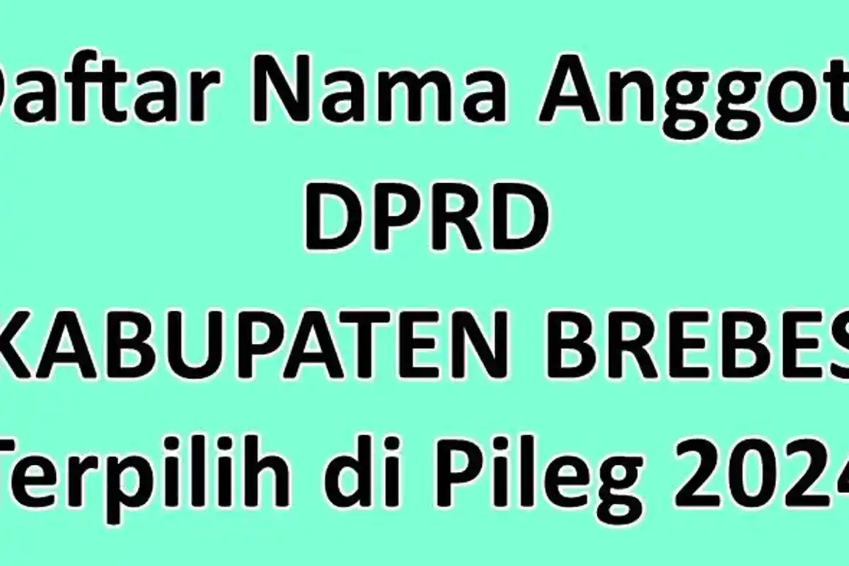 Daftar Lengkap Nama-nama Anggota DPRD Kabupaten Brebes Terpilih di Pileg 2024