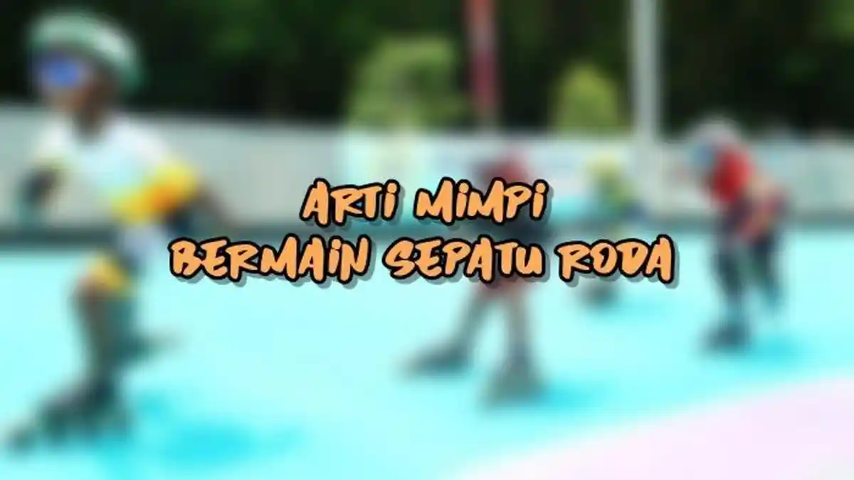 Arti Mimpi Bermain Sepatu Roda, Ternyata Menandakan Kegembiraan, Ini Tafsir Lengkapnya