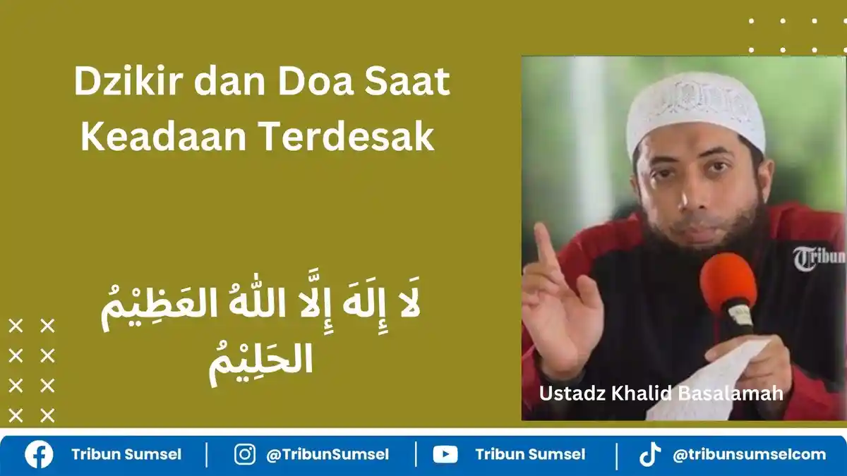 Arti La Ilaha Illallahul Adzimul Halim, Bacaan Dzikir Saat Terdesak ini Kata Ustad Khalid Basalamah