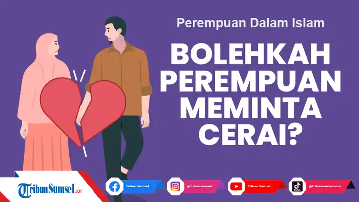 Bolehkah Perempuan Minta Cerai Menurut Islam, Apa Hukum dan Alasan, Ini Dalil Alquran dan Hadist