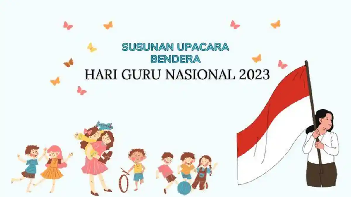 Susunan Upacara Hari Guru Nasional 2023 dari Kemendikbud, Mulai dari Teks MC hingga Pembacaan Doa