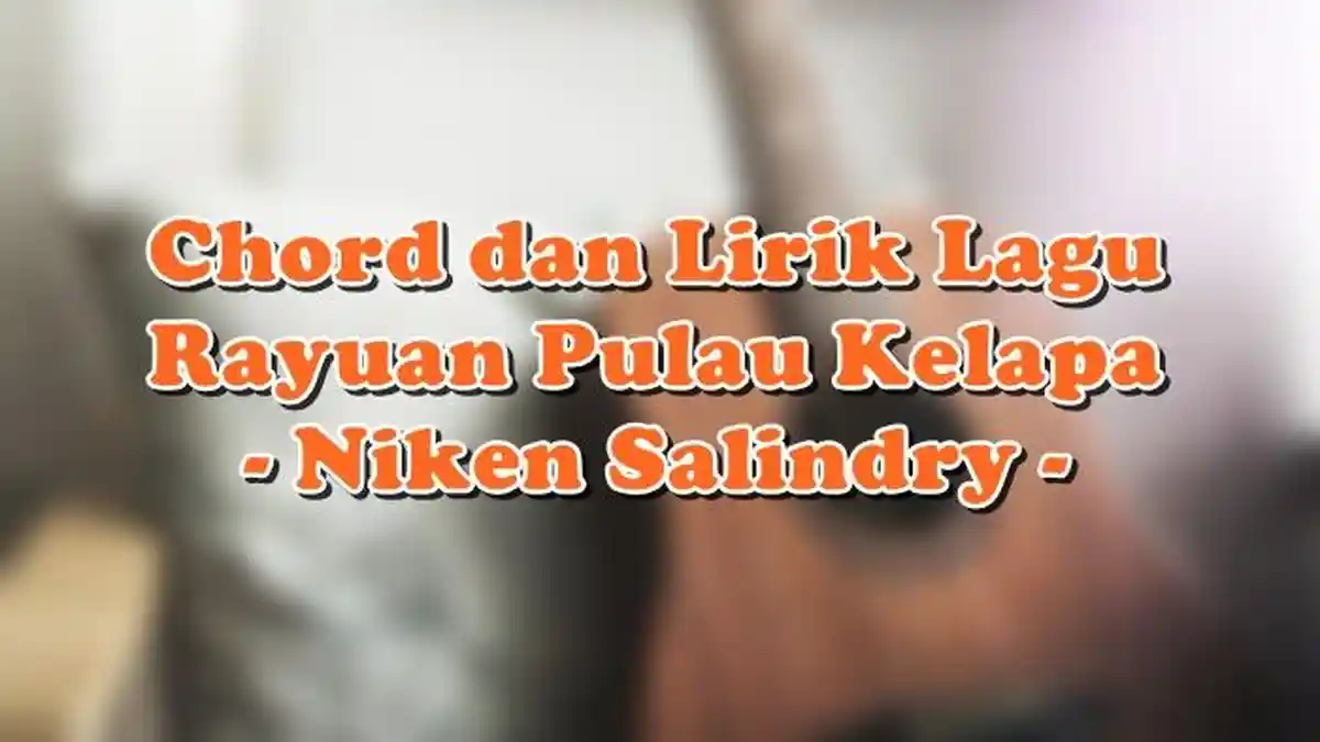 Chord dan Lirik Lagu Rayuan Pulau Kelapa - Niken Salindry
