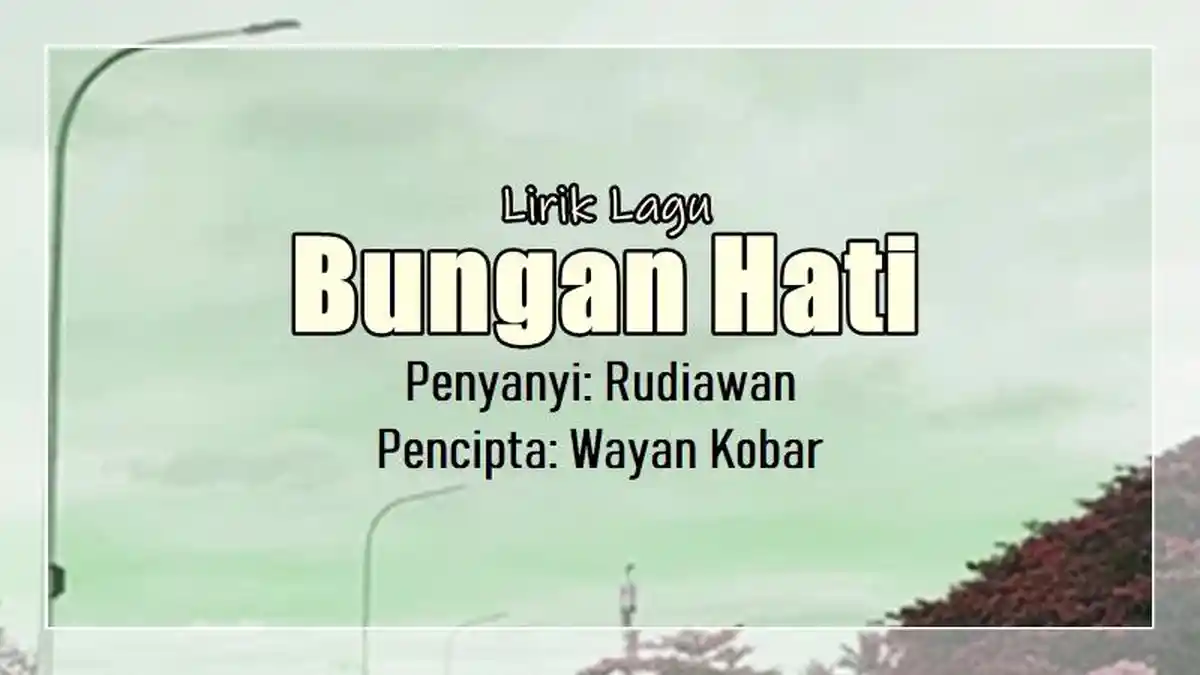 Lirik Lagu Bungan Hati - Rudiawan, Yadiastun Rage Nu Pade Demen