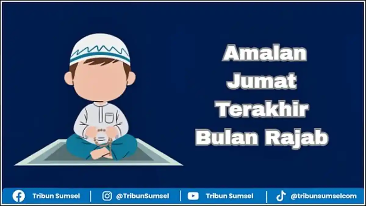 5 Amalan Jumat Terakhir Bulan Rajab, Lengkap Doanya Untuk Dikerjakan ...