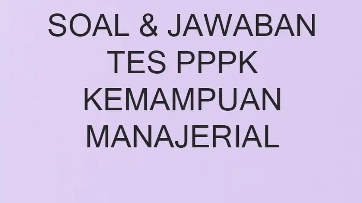 Soal Kemampuan Manajerial Tes Seleksi PPPK 2023 dan Lengkap Kunci Jawaban
