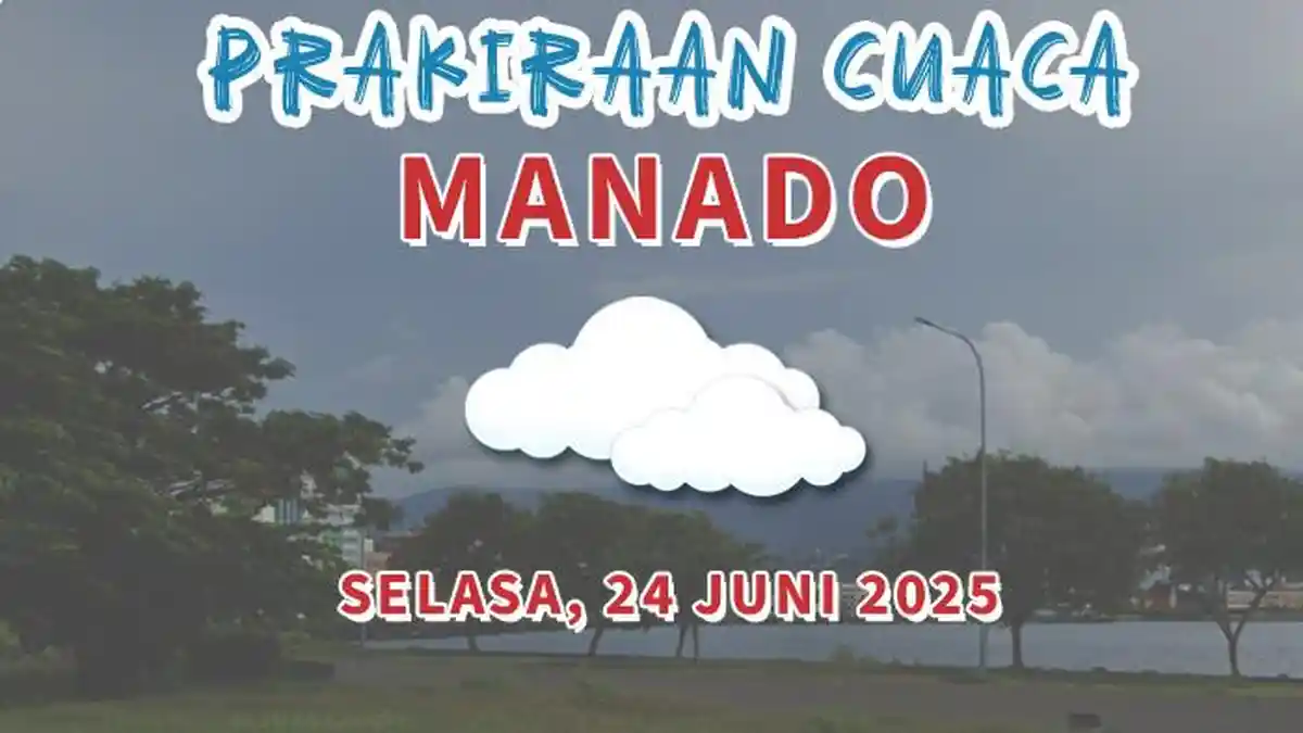Prakiraan Cuaca di Manado Besok Selasa 24 Juni 2025, Berikut Info BMKG