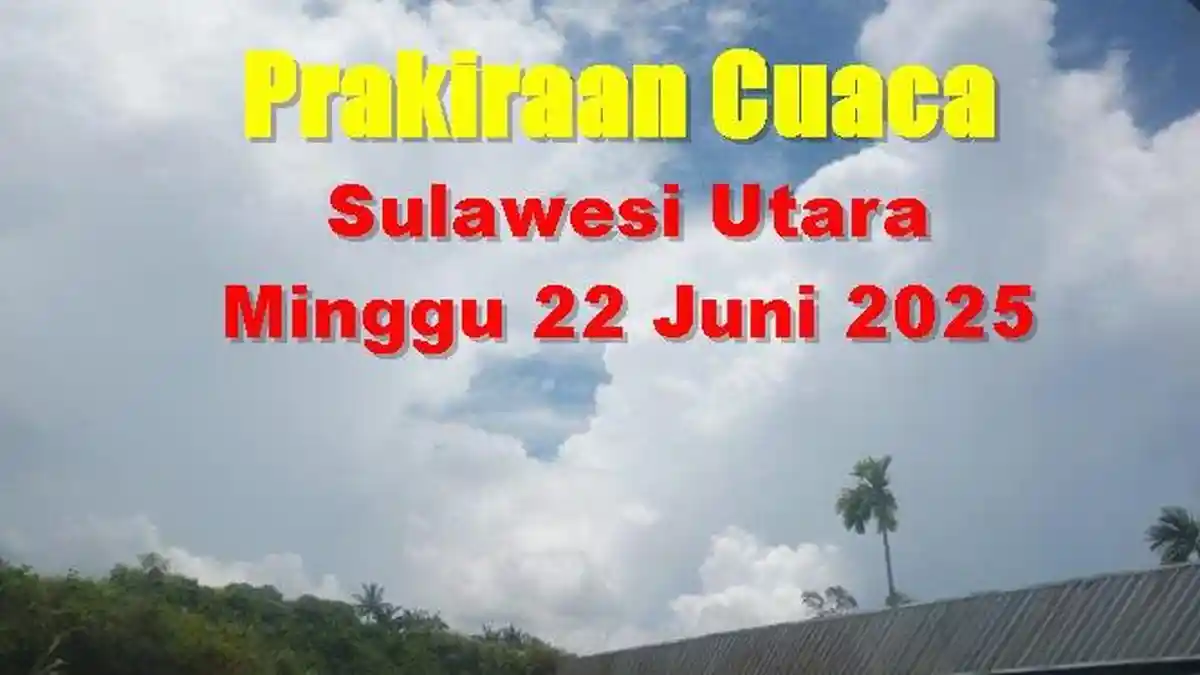 Info Cuaca Sulawesi Utara Minggu 22 Juni 2025, Cek Daerah Mana Saja yang Berawan dan Diguyur Hujan