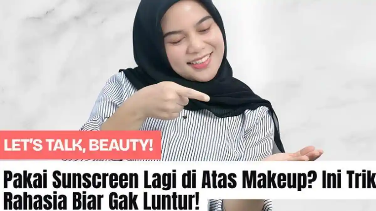 Pakai Sunscreen Lagi di Atas Makeup? Ini Trik Rahasia Biar Gak Luntur!