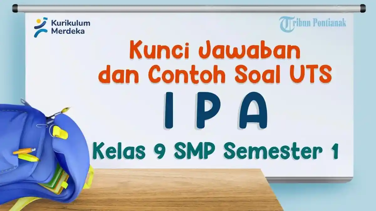 Kunci Jawaban dan Contoh Soal UTS IPA Kelas Kelas 9 SMP Semester 1, Kurikulum Merdeka