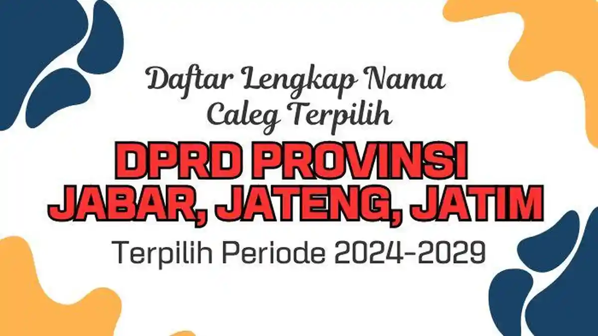 Daftar Lengkap Caleg Terpilih DPRD Provinsi Jawa Barat, Jawa Tengah dan Jawa Timur Hasil Pileg 2024