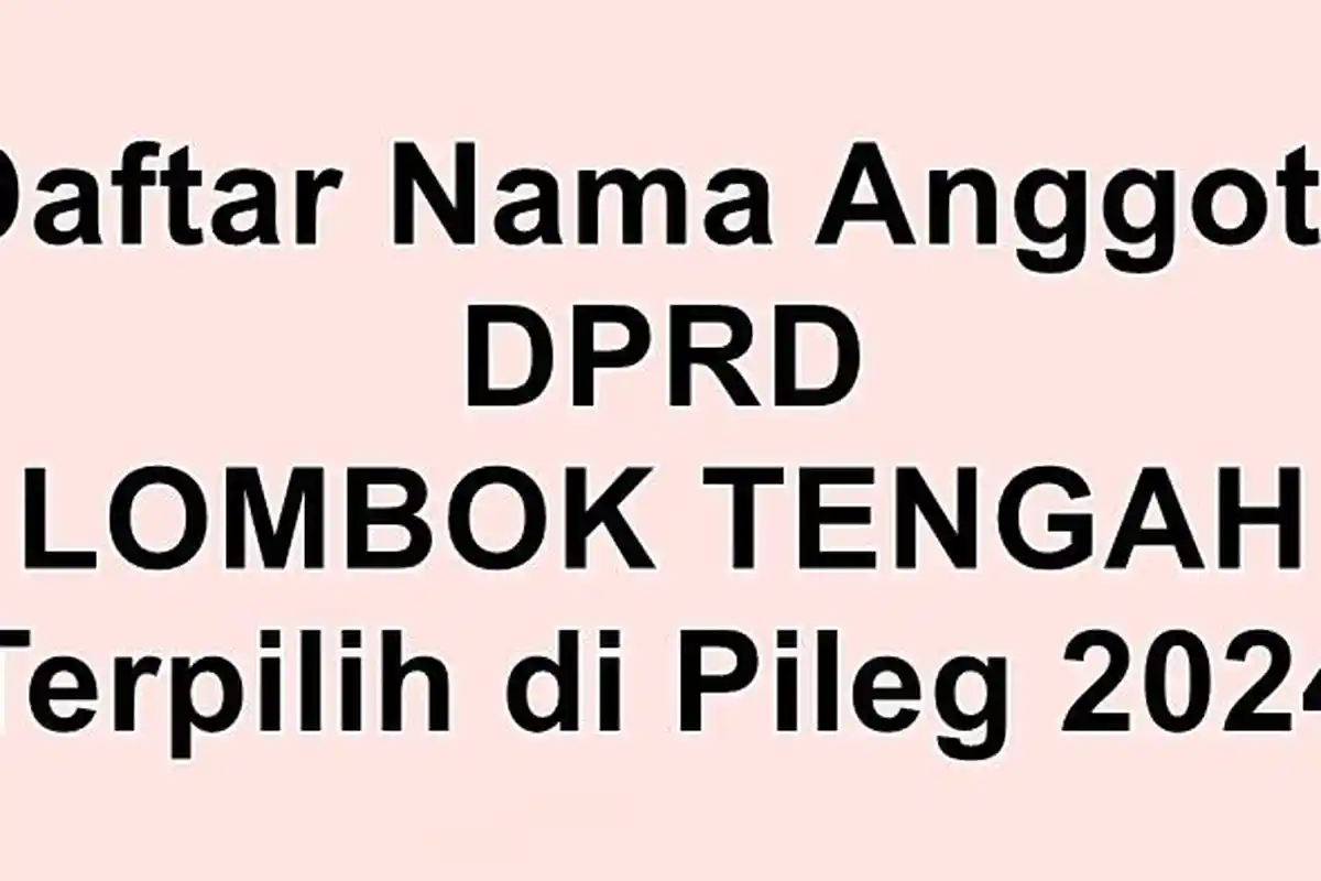 Daftar Nama-nama Anggota DPRD Kabupaten Lombok Tengah Terpilih di Pileg 2024