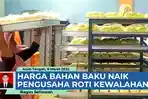 VIDEO - Harga Bahan Baku Naik, Pengusaha Pabrik Roti Kewalahan