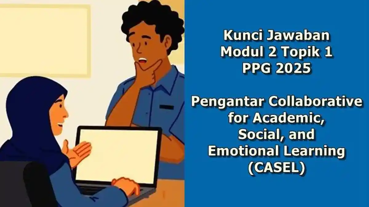 Kunci Jawaban Modul 2 Topik 1 PPG 2025, Tujuan Pembelajaran Sosial Emosional adalah Untuk Program?
