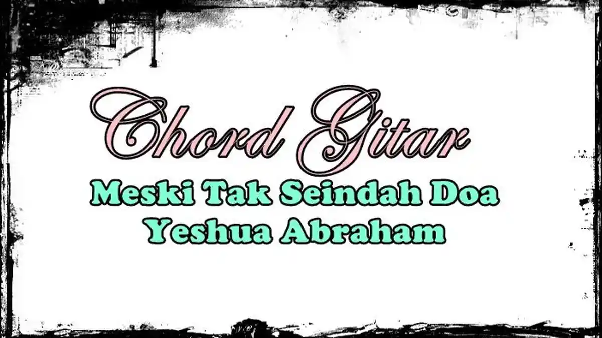 Chord Lagu Meski Tak Seindah Doa - Yeshua Abraham