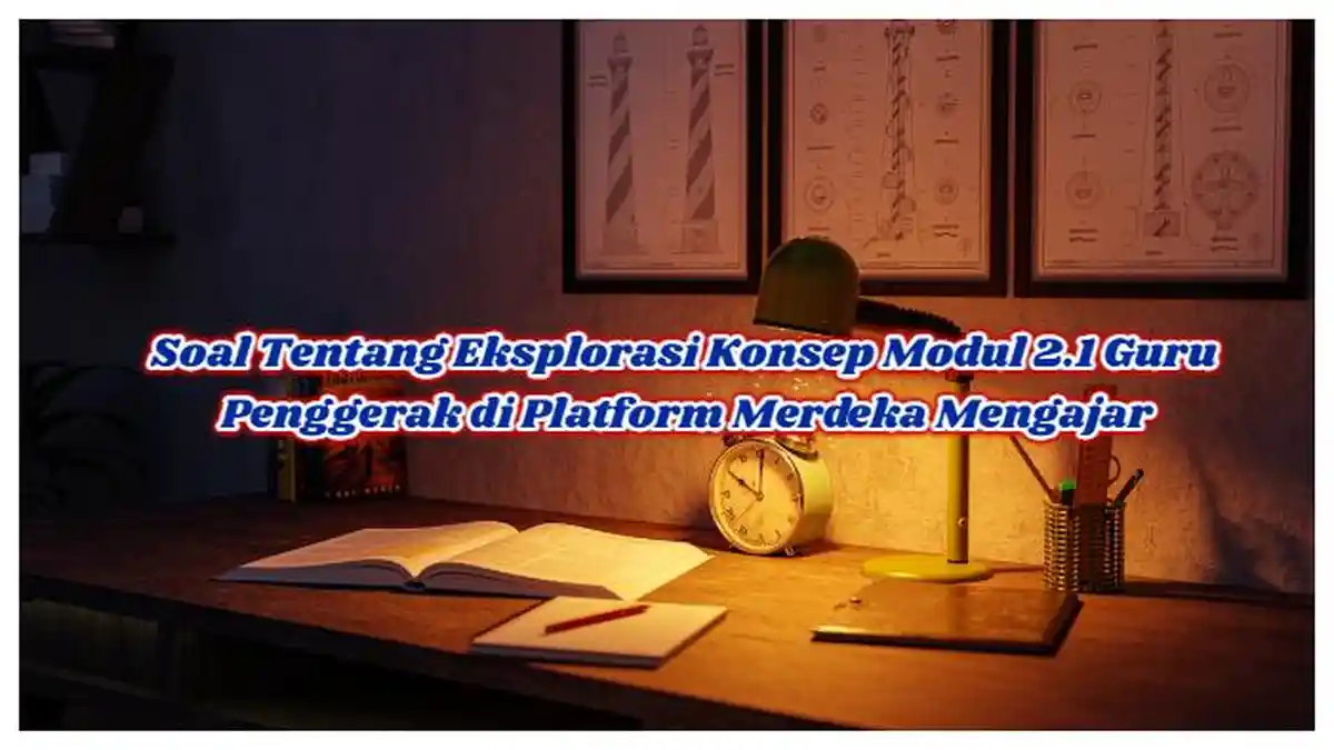 Kunci Jawaban: Soal Tentang Eksplorasi Konsep Modul 2.1 Guru Penggerak di Platform Merdeka Mengajar