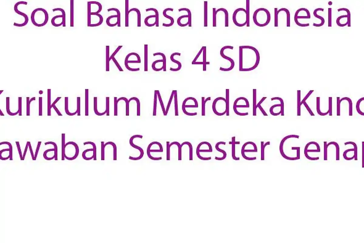Soal Bahasa Indonesia Kelas 4 SD Kurikulum Merdeka Kunci Jawaban Semester Genap