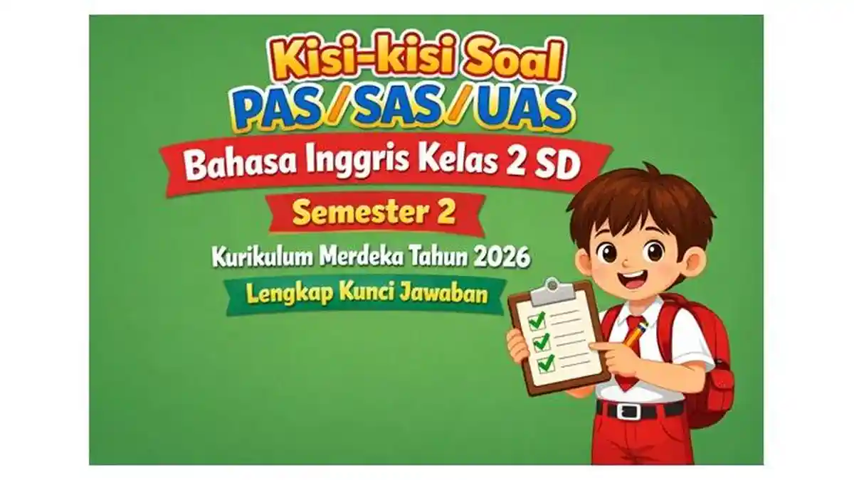Kisi-kisi Soal PAS/SAS/UAS Bahasa Inggris Kelas 2 SD Semester 2 Kurikulum Merdeka Tahun 2026