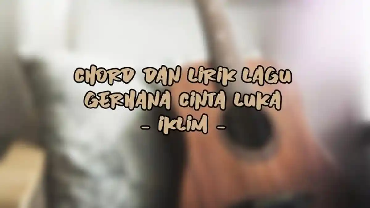 Chord dan Lirik Lagu Gerhana Cinta Luka - Iklim